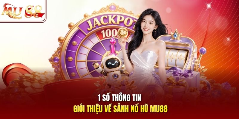 Một số thông tin giới thiệu về sảnh nổ hũ mu88