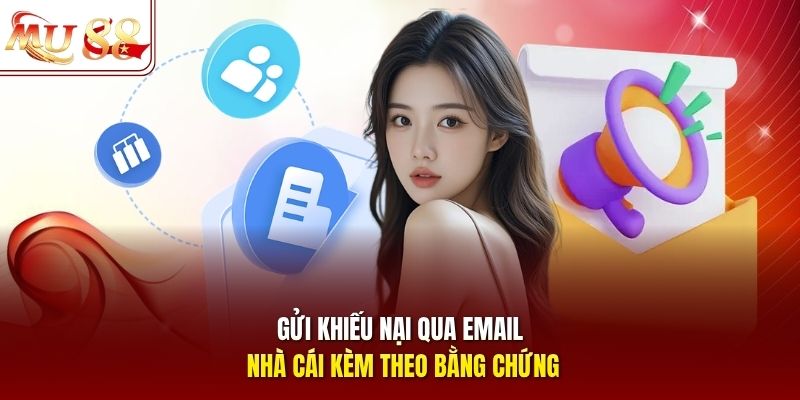 Gửi khiếu nại qua email nhà cái kèm theo bằng chứng