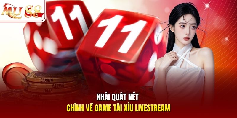 Khái quát nét chính về game Tài Xỉu LiveStream
