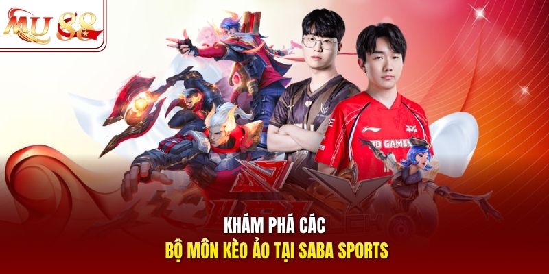 Khám phá các bộ môn kèo ảo tại Saba Sports