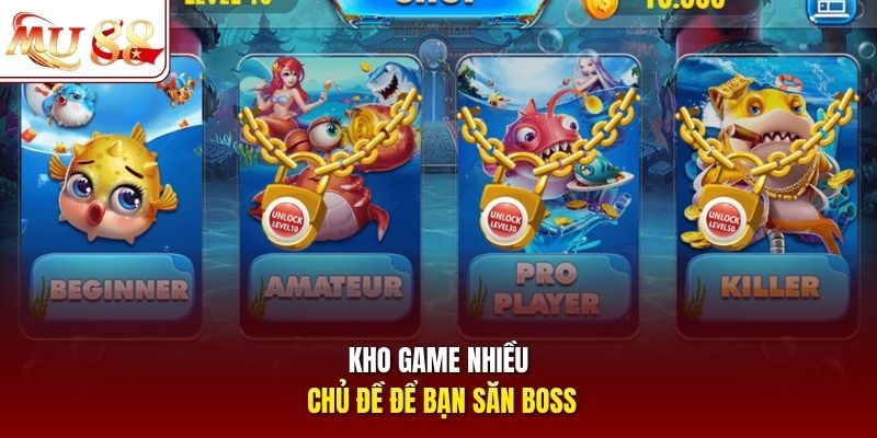 Kho game nhiều chủ đề để bạn săn boss