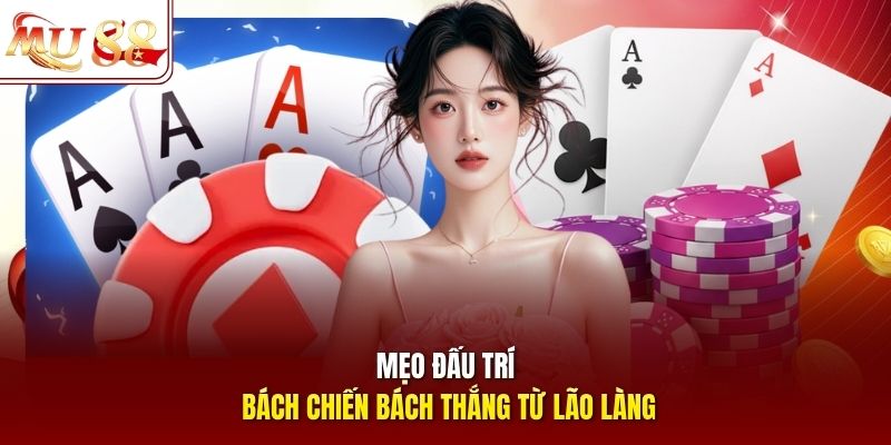 Mẹo đấu trí bách chiến bách thắng từ lão làng