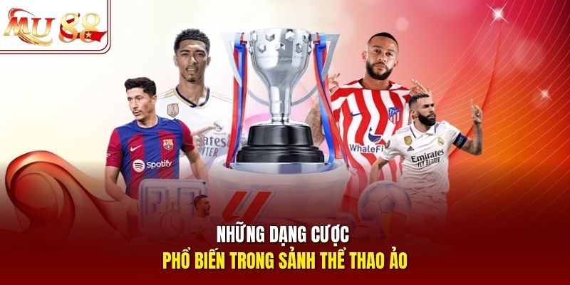 Những dạng cược phổ biến trong sảnh thể thao ảo