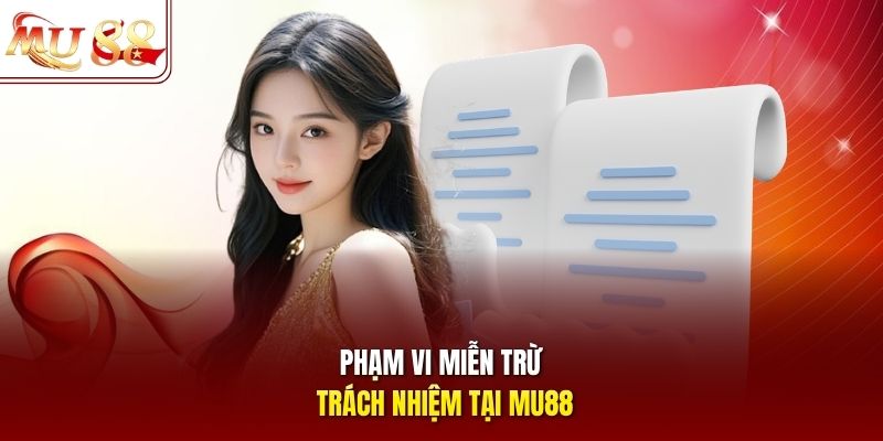 Phạm vi miễn trừ trách nhiệm tại mu88