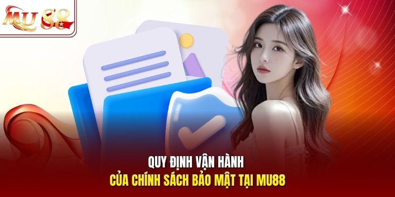 Quy định vận hành của chính sách bảo mật tại mu88