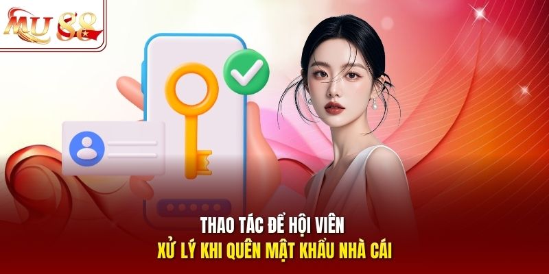 Thao tác để hội viên xử lý khi quên mật khẩu nhà cái