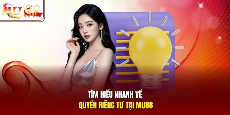 Tìm hiểu nhanh về quyền riêng tư tại mu88