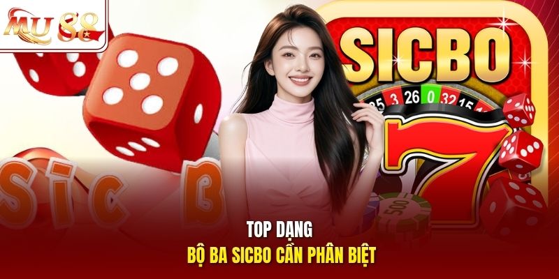 Top dạng bộ ba Sicbo cần phân biệt